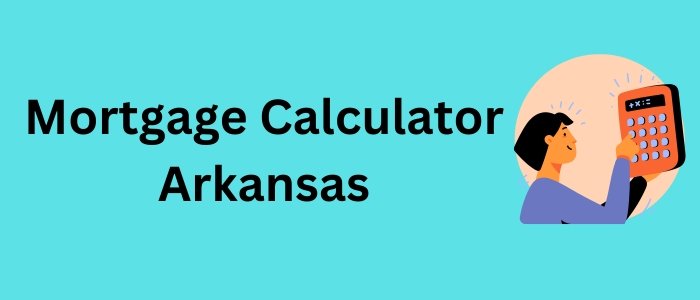 Mortgage Calculator Arkansas