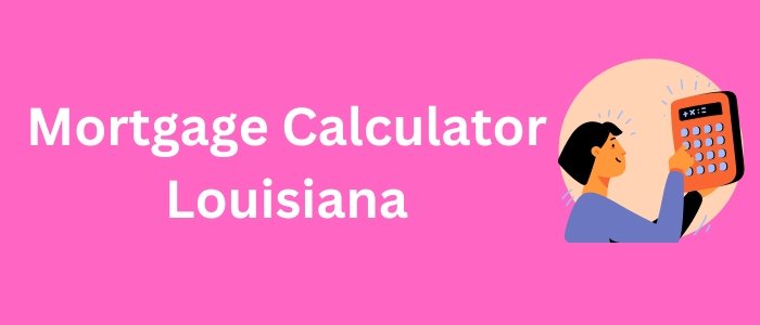 Mortgage Calculator Louisiana